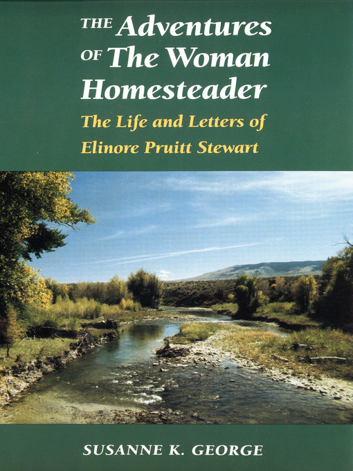 Title details for The Adventures of the Woman Homesteader: the Life and Letters of Elinore Pruitt Stewart by Susanne George Bloomfield - Available